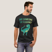 T-shirt Quelqu'Un Dit Clogging Clog Clogger (Devant entier)