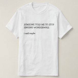 T-SHIRT QUELQU'UN M'A DIT D'ARRÊTER DE CHANTER WONDERWALL
