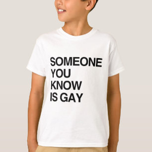 T-SHIRT QUELQU'UN VOUS KNOW EST GAI