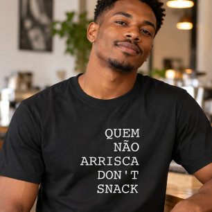 T-shirt Quem Não Arrisca ne grignote pas
