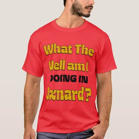 T-shirt Qu'est-ce que je FOUT À Oxnard Oversized (Devant)
