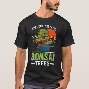T-shirt Qu'Est-Ce Que Je Peux Dire J'Aime Les Bonsai