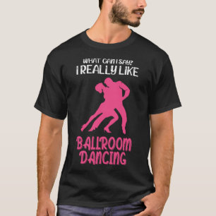 T-shirt Qu'Est-Ce Que Je Peux Dire Que J'Aime Vraiment Dan