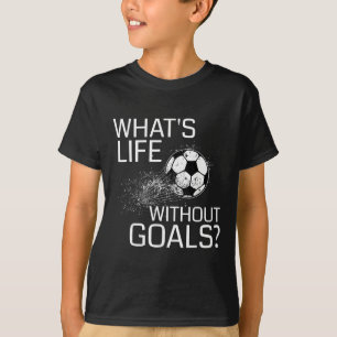 T-shirt Qu'est-ce que la vie sans buts - Cadeau drôle de f