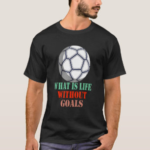 T-shirt Qu'est-ce que la vie sans objectifs Football Humou