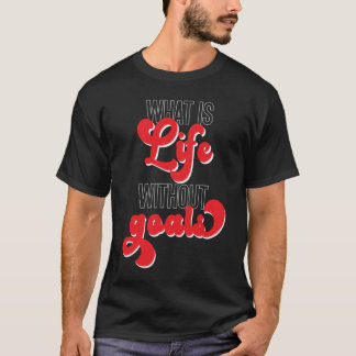 T-shirt Qu'est-ce que la vie sans objectifs Goalkeeper du