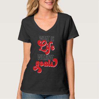 T-shirt Qu'est-ce que la vie sans objectifs Goalkeeper du