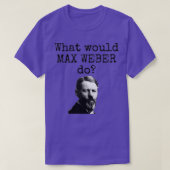 T-shirt Qu'est-ce que Max Weber ferait Funny sociologie sc (Design devant)