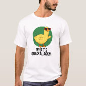 T-shirt Qu'est-ce que Quackalackin Funny Duck Pun (Devant)
