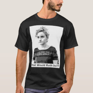 T-shirt Qu'est-ce que Ruth ferait pour vivre votre vie par