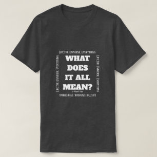 T-shirt Qu'Est-Ce Que Tout Cela Signifie ? - Une Chemise M