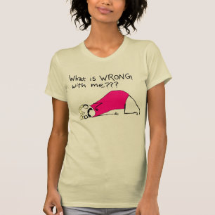 T-shirt Qu'est-ce qui ne va pas chez moi ?