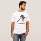 T-shirt Question de hache (Devant entier)