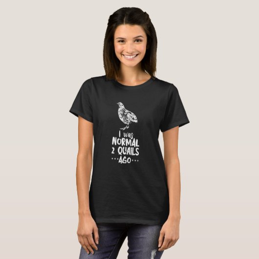 T-shirt Queue J'Étais Normal Bobwhite Quail Breeder Quail (Devant entier)