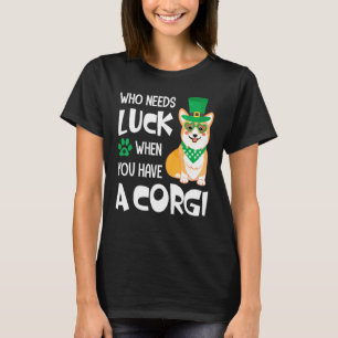 T-shirt Qui a besoin de chance quand on a un corgi funy St