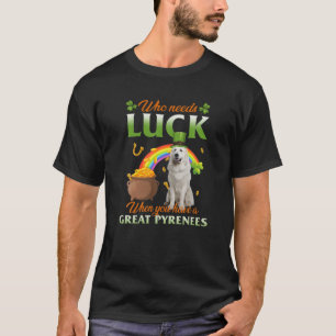 T-shirt Qui A Besoin De Chance Quand On A Une Grande Pyrén