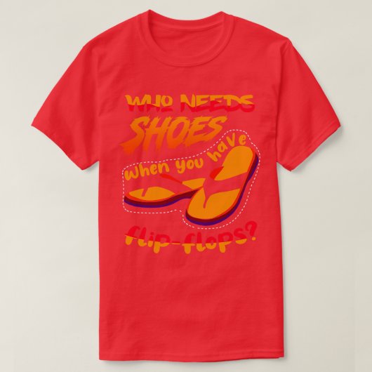 T-shirt Qui a besoin de chaussures quand (Design devant)