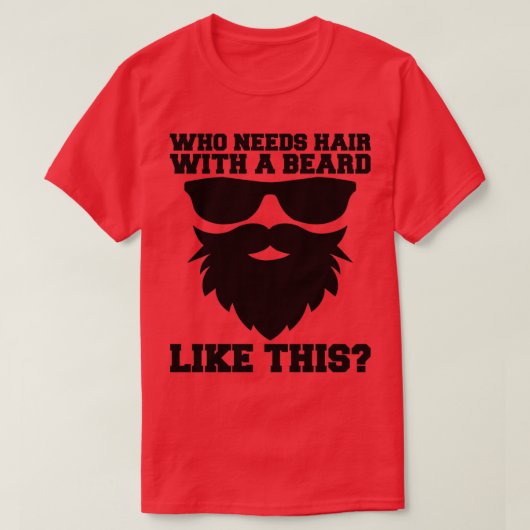 T-shirt Qui A Besoin De Cheveux Avec Une Barbe Comme Ce Pè (Design devant)