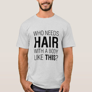 T-shirt Qui a besoin de cheveux drôle Slogan