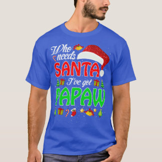 T-shirt Qui A Besoin De Père Noël Ive A Papaw Funny Matchi