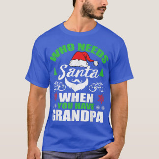 T-shirt Qui a besoin de Père Noël quand vous avez grand-pè