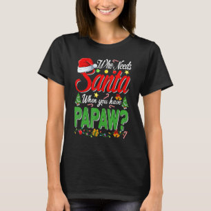 T-shirt Qui a besoin de Père Noël quand vous avez Papaw No