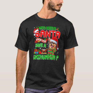 T-shirt Qui a besoin de Père Noël quand vous avez un Chihu