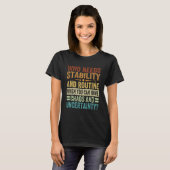 T-shirt Qui A Besoin De Stabilité Et De Routine Quand Vous (Devant entier)