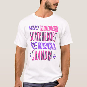 T-shirt Qui a besoin de super-héros nous avons grand-père