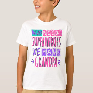 T-shirt Qui a besoin de super-héros nous avons grand-père