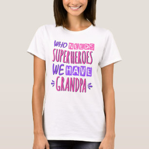 T-shirt Qui a besoin de super-héros nous avons grand-père