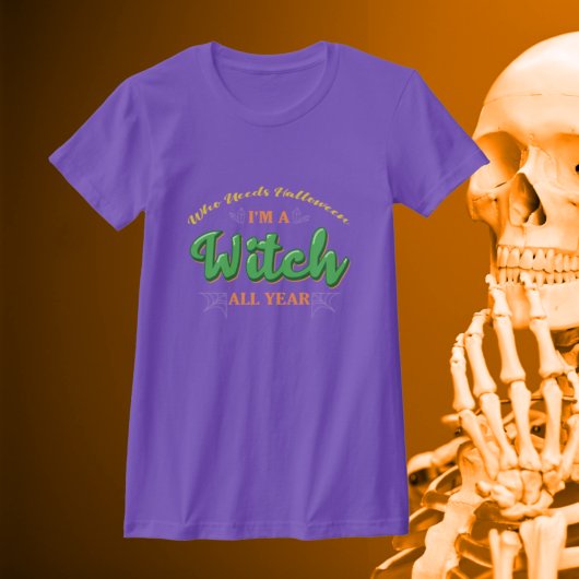 T-shirt Qui a besoin d'Halloween Je suis sorcière toute l'