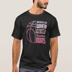 T-shirt Qui A Besoin D'Un Réf Quand Vous Avez Des Moms De