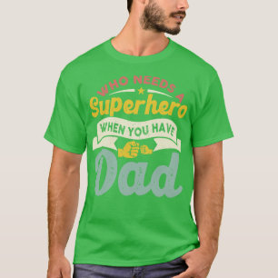 T-shirt Qui a besoin d'un super héros quand tu as papa