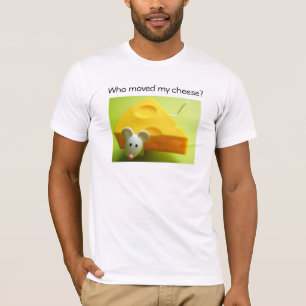 T-shirt Qui a déplacé mon fromage ?