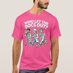 T-shirt Qui A Laissé Les Docs Sortir Drôle Docteur Appréci