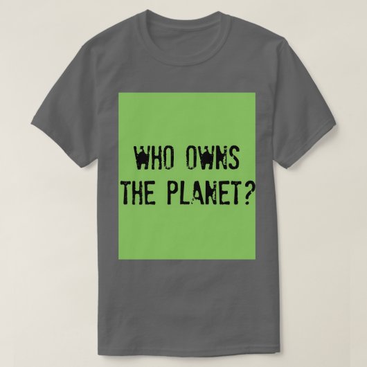 T-shirt QUI DÉTIENT LA PLANÈTE Qui possède la planète (Design devant)