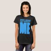 T-shirt Qui dirige le monde Me (Devant entier)