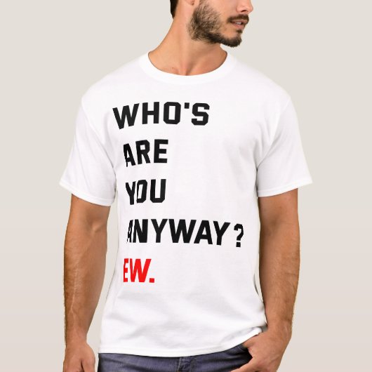 T-shirt Qui es-tu de toute façon Ew Swifties (Devant)
