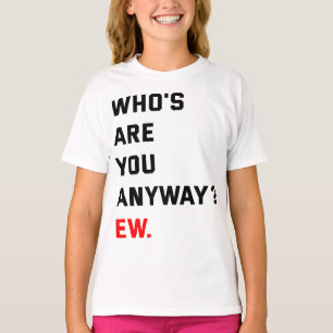 T-shirt Qui es-tu de toute façon Ew Swifties