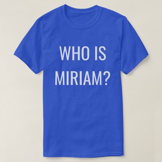 T-SHIRT QUI EST MIRIAM? (Design devant)