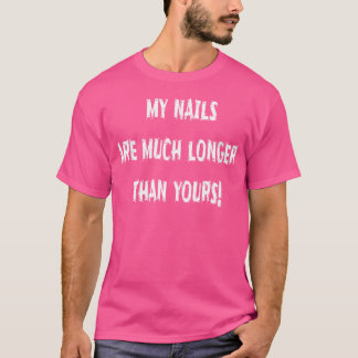 T-shirt Qui Mes Ongles Sont Beaucoup Plus Longs Que Les Vô