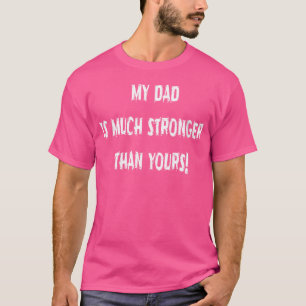 T-shirt Qui Mon Père Est Beaucoup Plus Fort Que Le Vôtre H