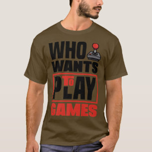 T-shirt Qui Veut Jouer Jeux Vidéo Joueur Gamer Ga