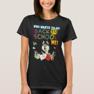 T-shirt Qui veut retourner à l'école avec moi chien husky