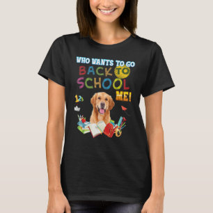 T-shirt Qui veut retourner à l'école Moi Golden Retriever