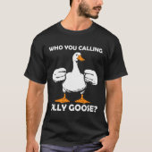 T-shirt Qui Vous Appelez Silly Goose Funny Gym meme Bodybu (Devant)