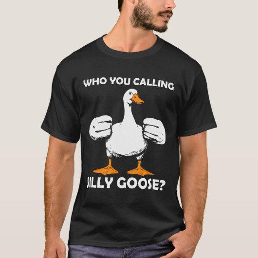 T-shirt Qui Vous Appelez Silly Goose Funny Gym meme Bodybu (Devant)