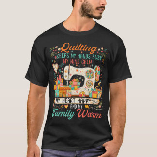 T-shirt Quilting Keeps My Hands Busy My Mind Calm My Heart
