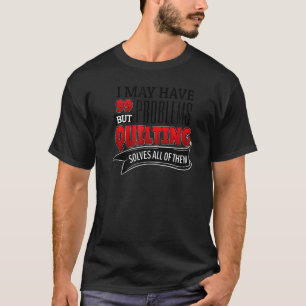 T-shirt Quilting résout tous les problèmes de dire
